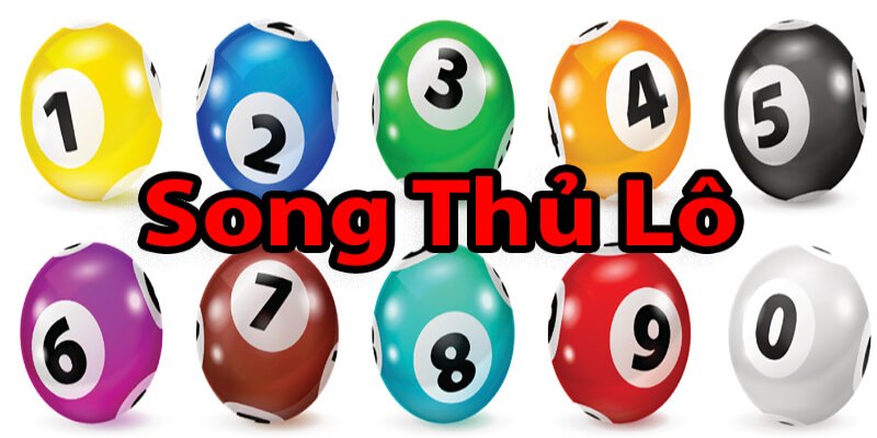 Song thủ lô là phương pháp chơi lô đề kết hợp giữa hai số