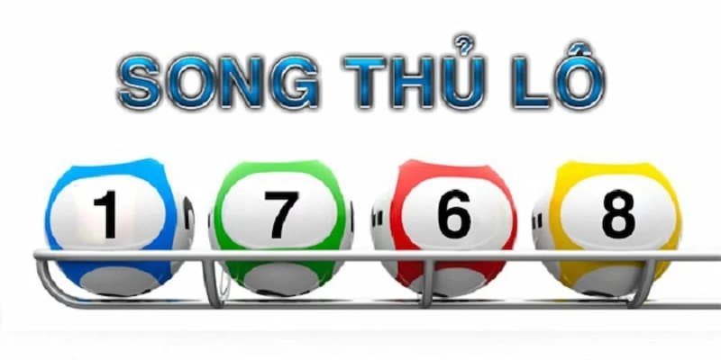 Song thủ lô là gì? Hướng dẫn chơi chuẩn không lo thua